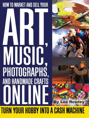 cover image of How to Market and Sell Your Art, Music, Photographs, & Handmade Crafts Online